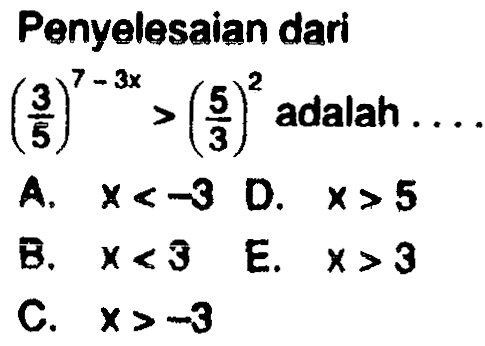 Penyelesaian dari (3/5)^(7-3x)>(5/3)^2 adalah ....