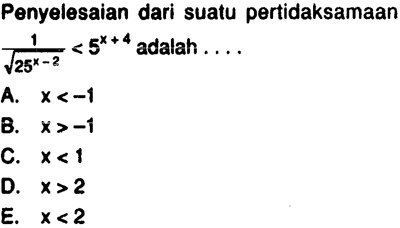 Penyelesaian dari suatu pertidaksamaan 1/akar(25^(x-2))<5^(x+4) adalah