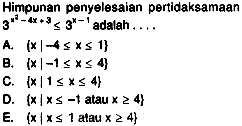 Himpunan penyelesaian pertidaksamaan 3^(x^2 - 4x+8)<= 3^(x-1) adalah