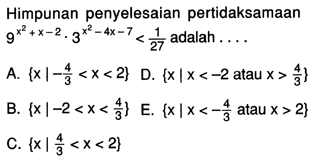 Himpunan penyelesaian pertidaksamaan 9^(x^2+x-2).3^(x^2-4x-7)<1/27 adalah....