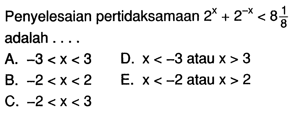 Penyelesaian pertidaksamaan 2^x<+2^(-x)<8 1/8 adalah . . . .