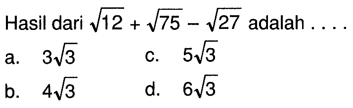 Hasil dari akar(12)+akar(75)-akar(27) adalah 