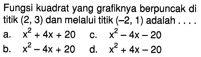 Fungsi kuadrat yang grafiknya berpuncak di titik (2, 3) dan melalui titik (-2, 1) adalah...