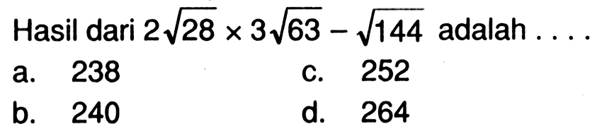 Hasil dari 2 akar(28) x 3 akar(63) - akar(144) adalah...