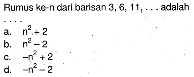 Rumus ke-n dari barisan 3,6, 11, ... adalah 