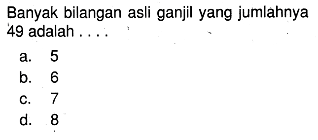 Banyak bilangan asli ganjil yang jumlahnya 49 adalah