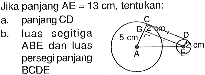 Jika panjang AE=13 cm, tentukan:a. panjang CDb. luas segitiga ABE dan luas persegi panjang BCDE2 cm 5 cm 2 cm