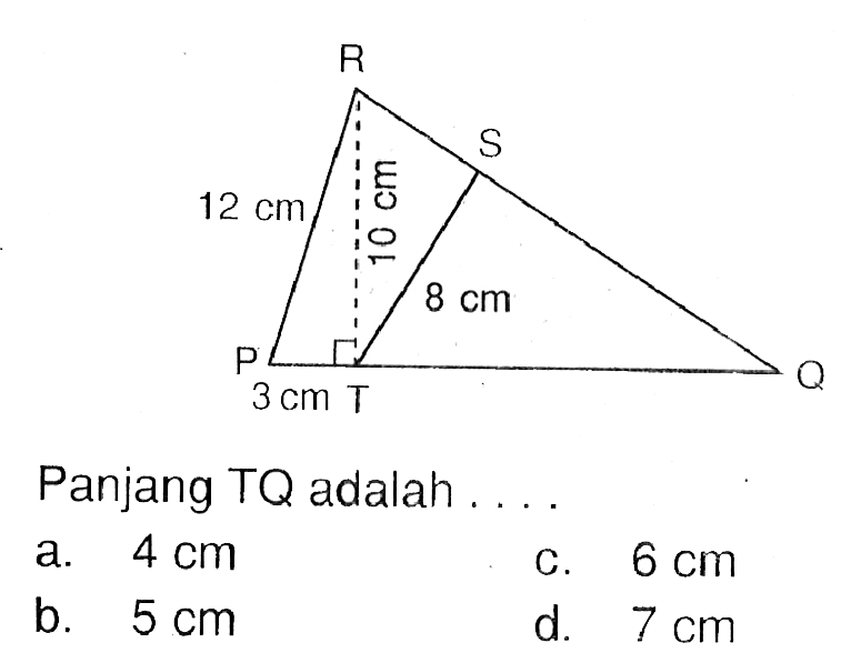 P Q R S T 12 cm 10 cm 8 cm 3cm Panjang TQ adalah ... .