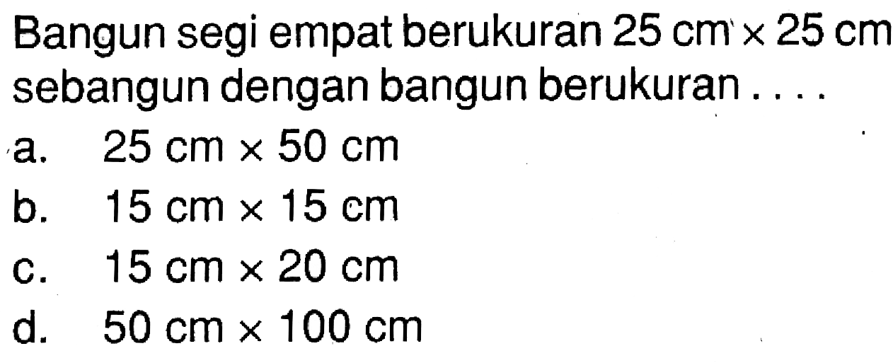 Bangun segi empat berukuran 25 cmx25 cm sebangun dengan bangun berukuran ....