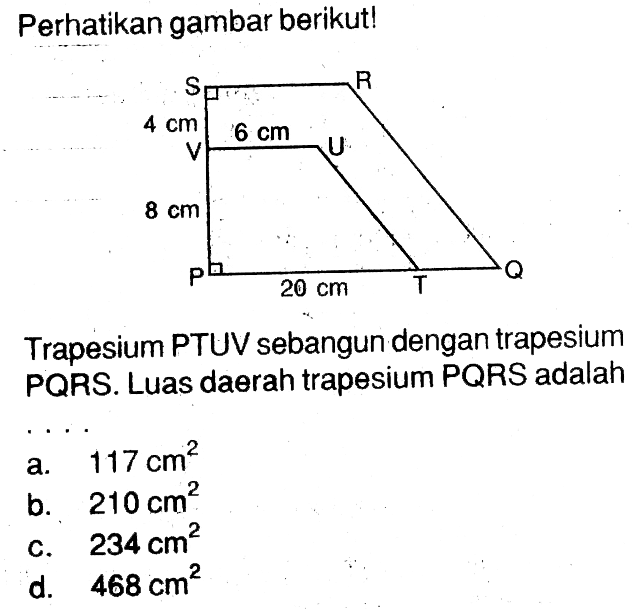 Perhatikan gambar berikut!Trapesium PTUV sebangun dengan trapesium PQRS. Luas daerah trapesium PQRS adalah