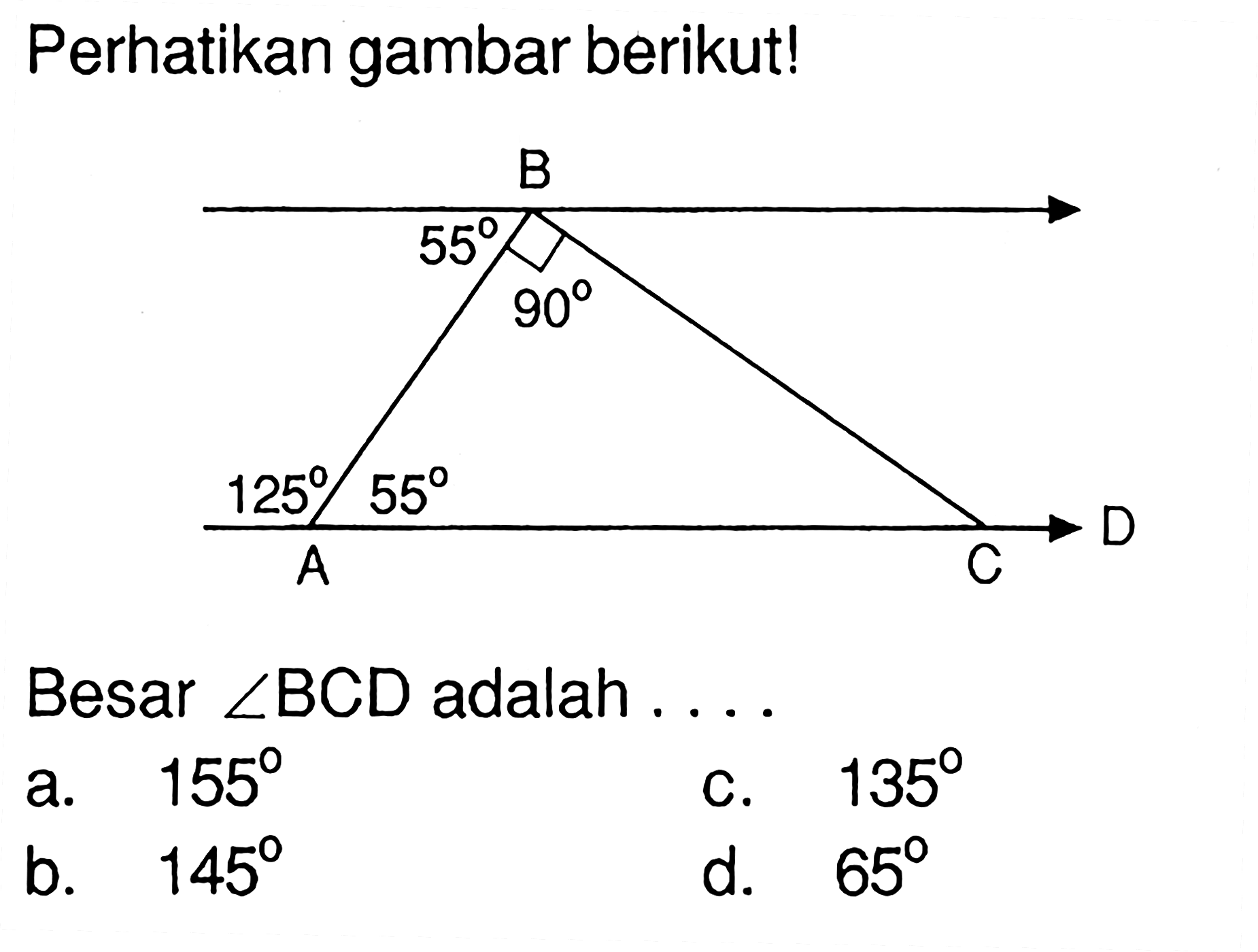 Perhatikan gambar berikut! 55 90 125 55 A B C D  Besar sudut BCD adalah ...