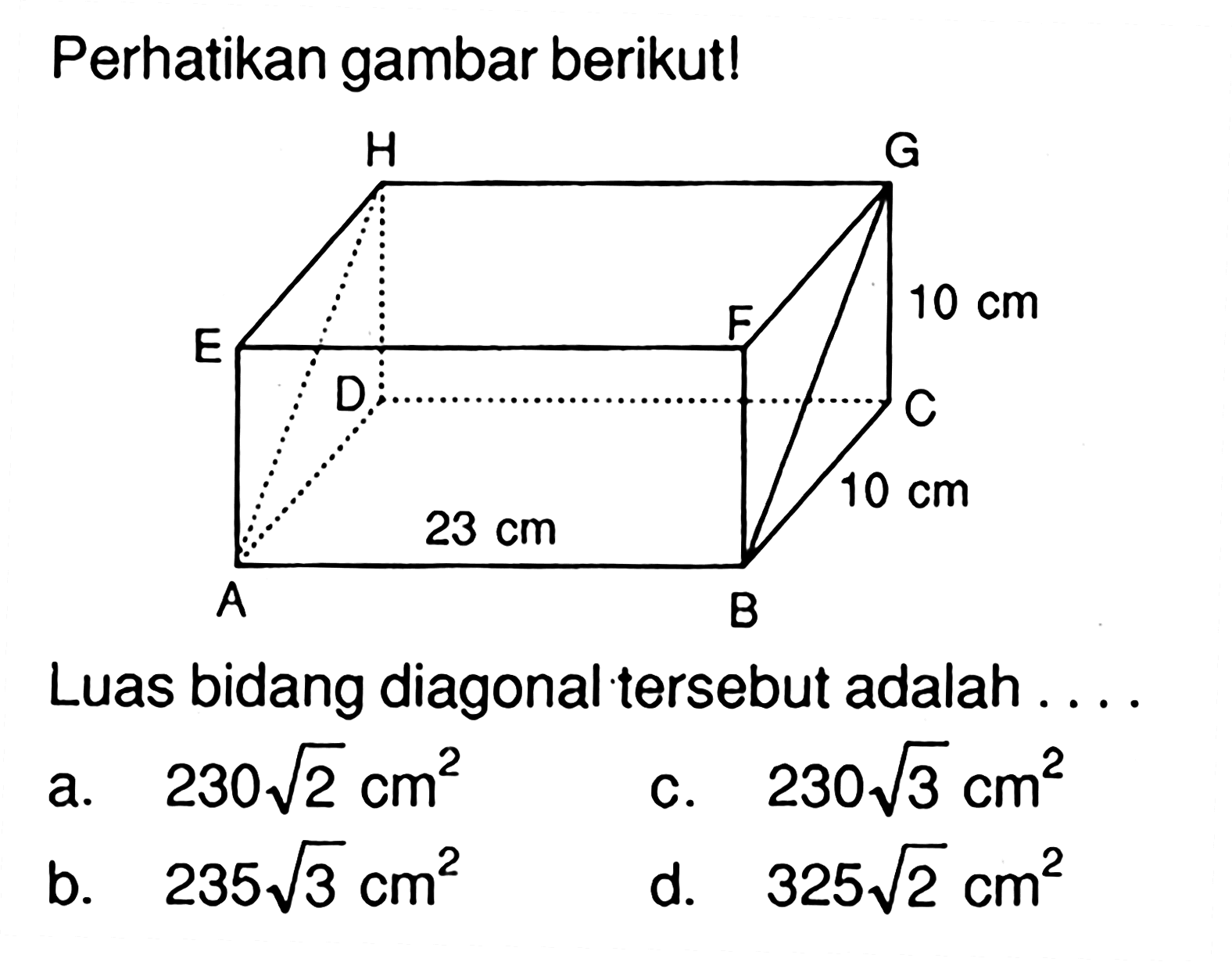 Perhatikan gambar berikut! balok 23 cm 10 cm 10 cm Luas bidang diagonal tersebut adalah ....