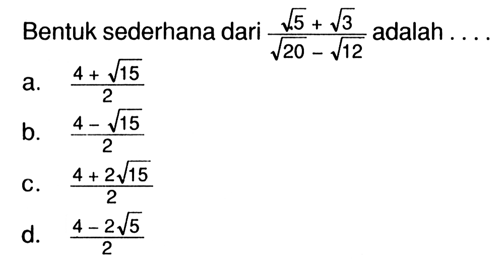 Bentuk sederhana dari ( akar(5) + akar(3))/ (akar(20) - akar(12)) adalah ....