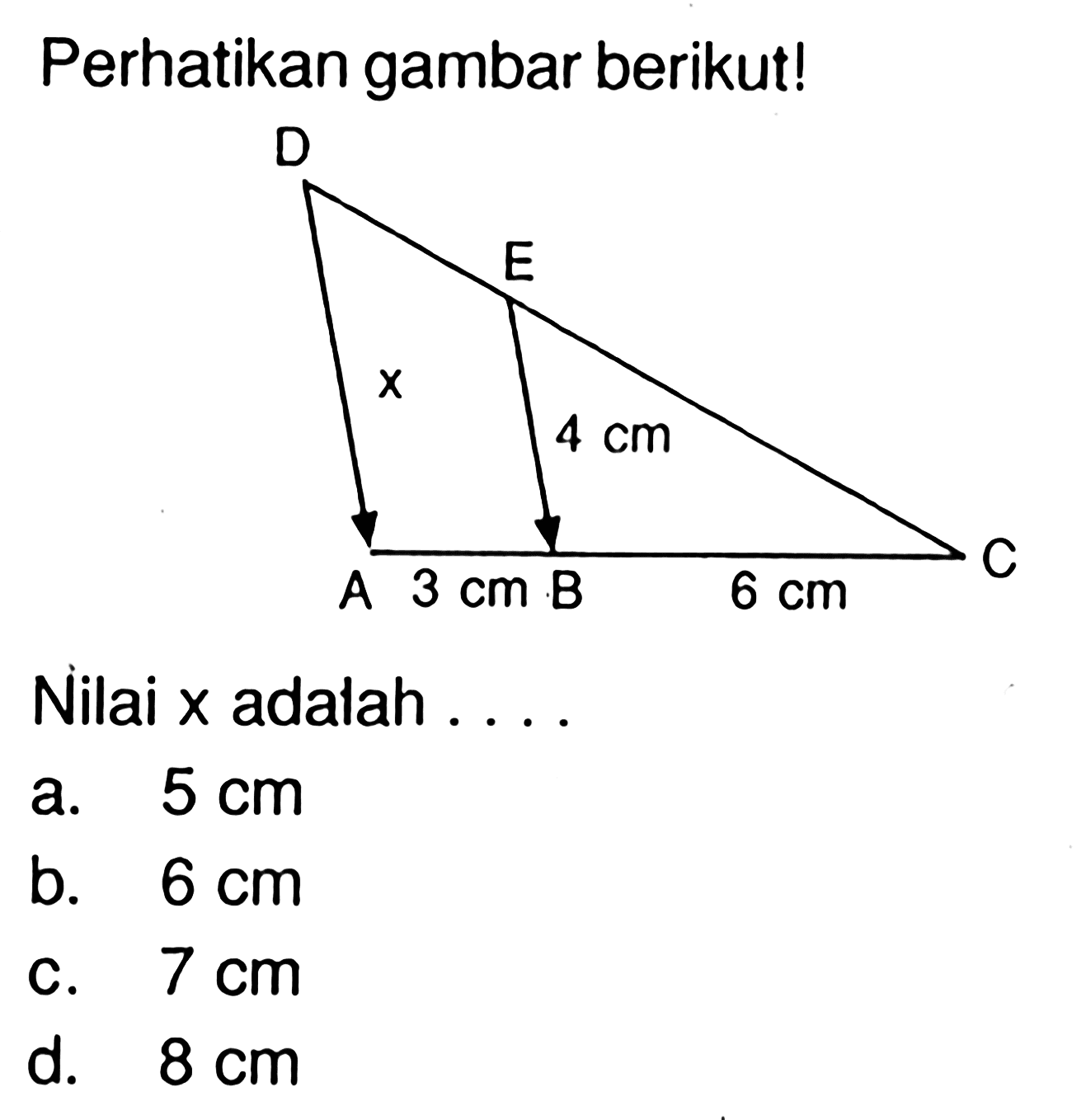 Perhatikan gambar berikut! a b c d e x 4 cm 3 cm 6cm Nilai x adalah....