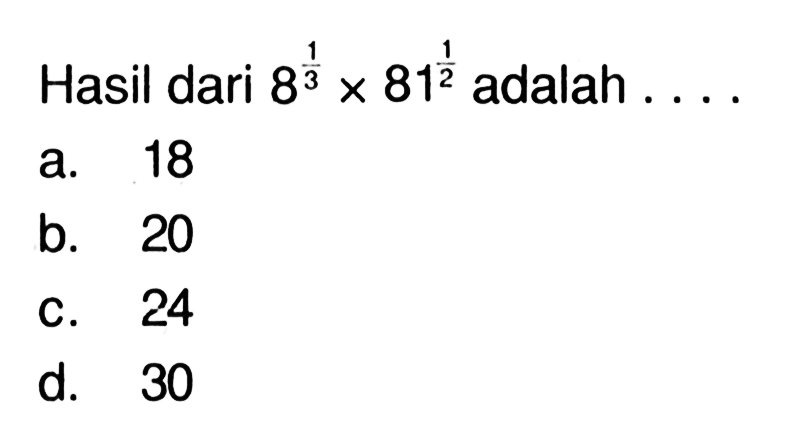 Hasil dari 8^(1/3) x 81^(1/2) adalah...