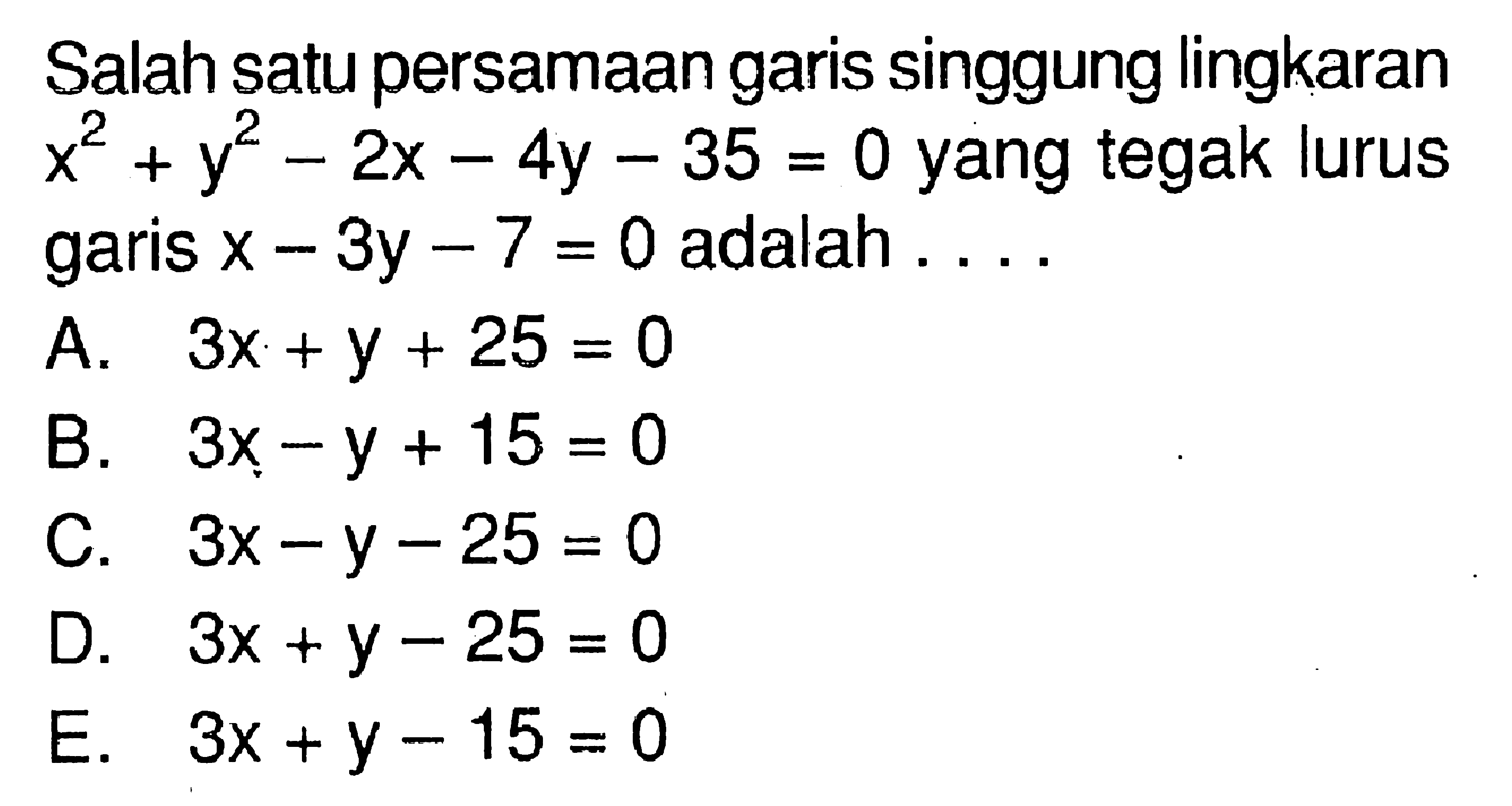 Salah satu persamaan garis singgung lingkaran  x^2+y^2-2x-4y-35=0  yang tegak lurus garis  x-3y-7=0  adalah  .... 
