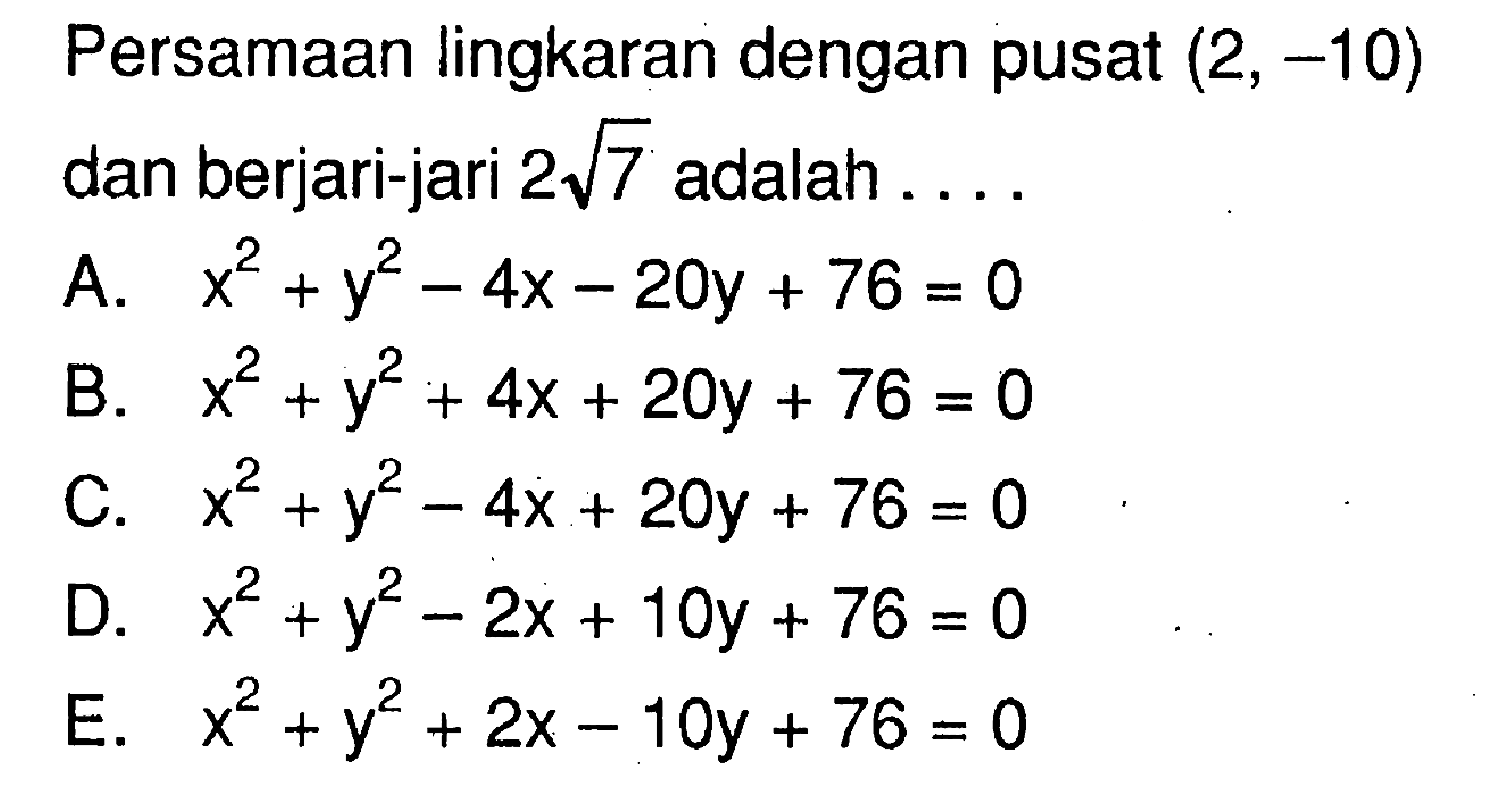 Persamaan lingkaran dengan pusat(2,-10) dan berjari-jari 2 akar(7) adalah ....