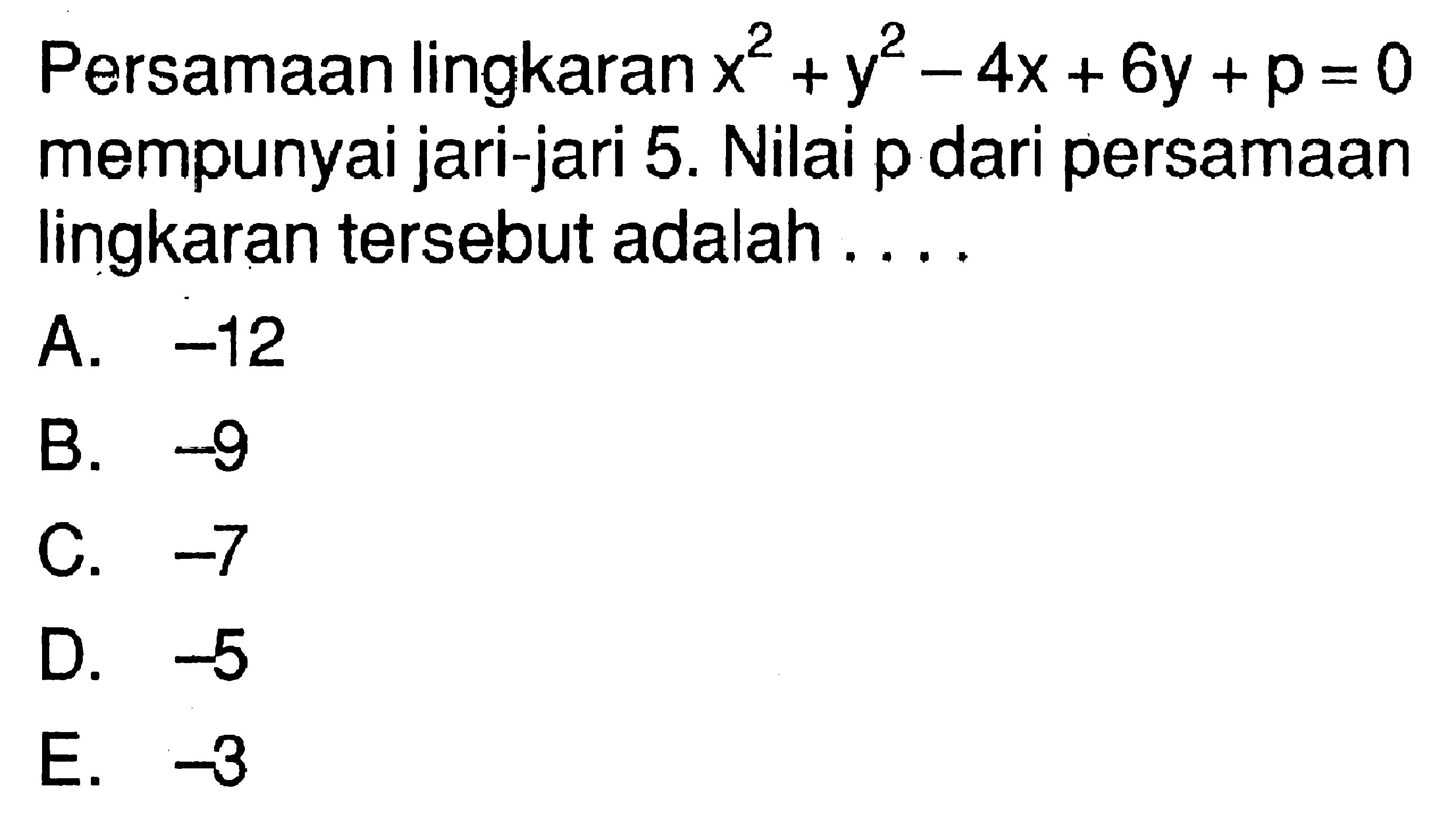 Persamaan lingkaran x^2+y^2-4x+6y+p=0 mempunyai jari-jari 5. Nilai p dari persamaan lingkaran tersebut adalah.... 