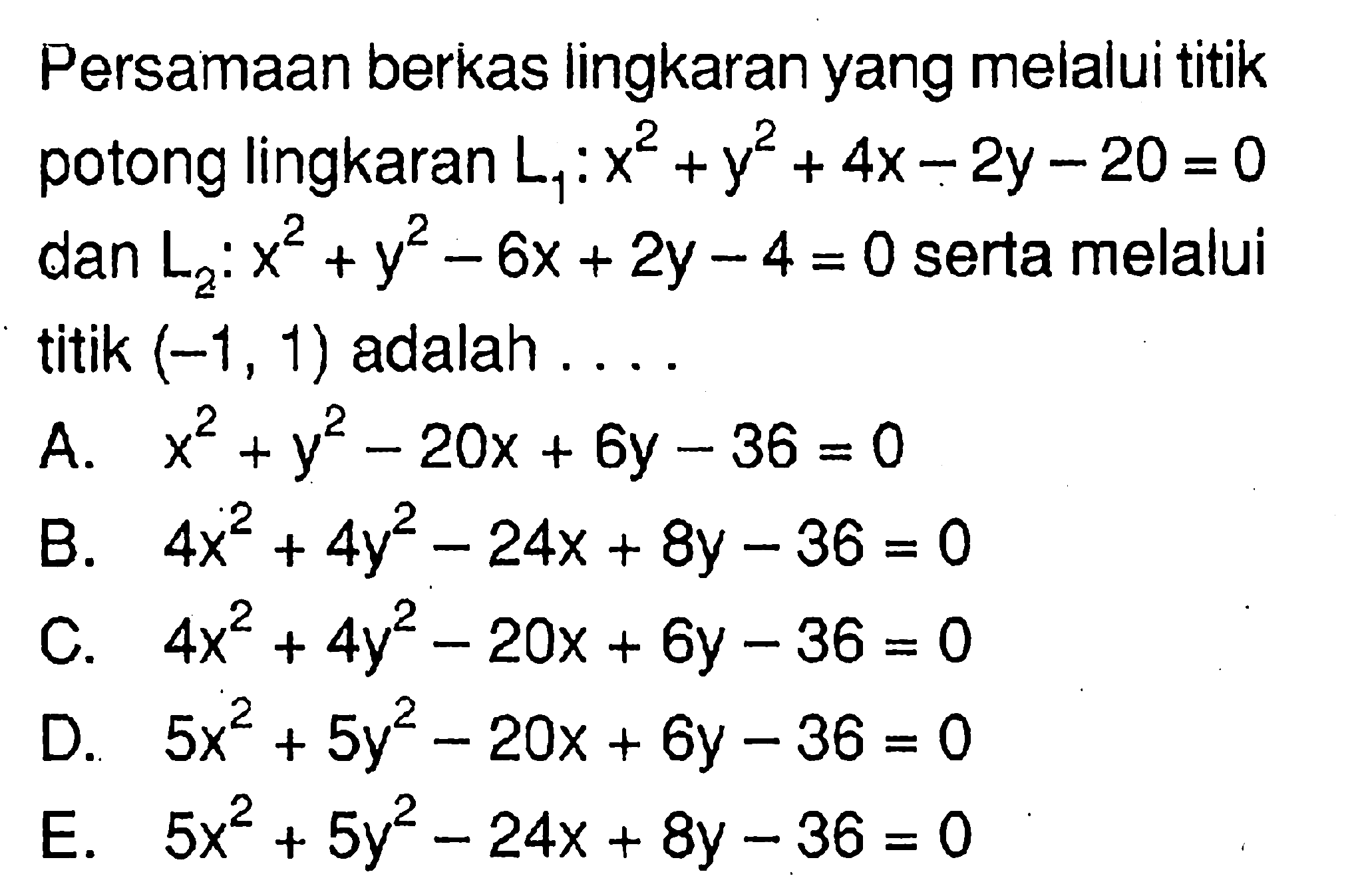 Persamaan berkas lingkaran yang melalui titik potong lingkaran L1: x^2+y^2+4x-2y-20=0  dan L2: x^2+y^2-6x+2y-4=0 serta melalui titik (-1,1) adalah  ... 