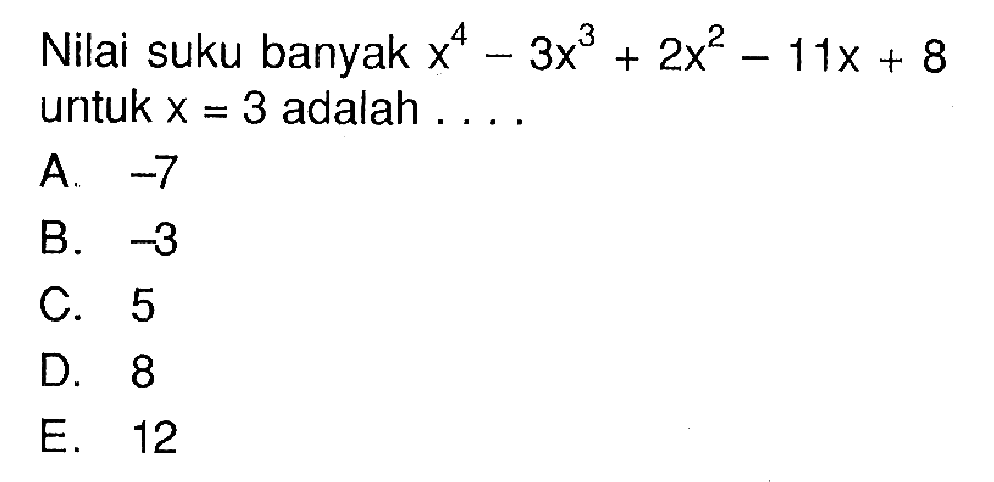 Nilai suku banyak x^4-3x^3 +2x^2 = 11x + 8 untuk X = 3 adalah