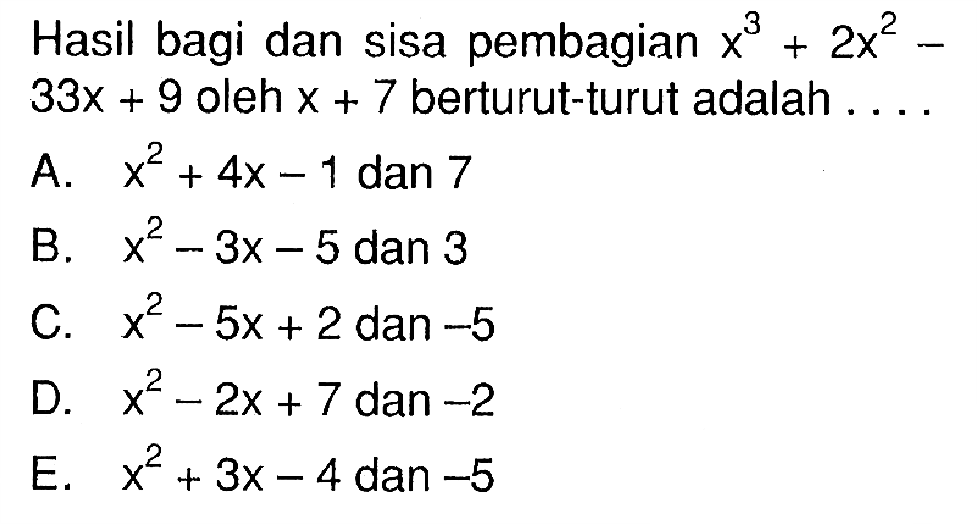 Hasil bagi dan sisa pembagian x^3+2x^2-33x+9 oleh x+7 berturut-turut adalah ....