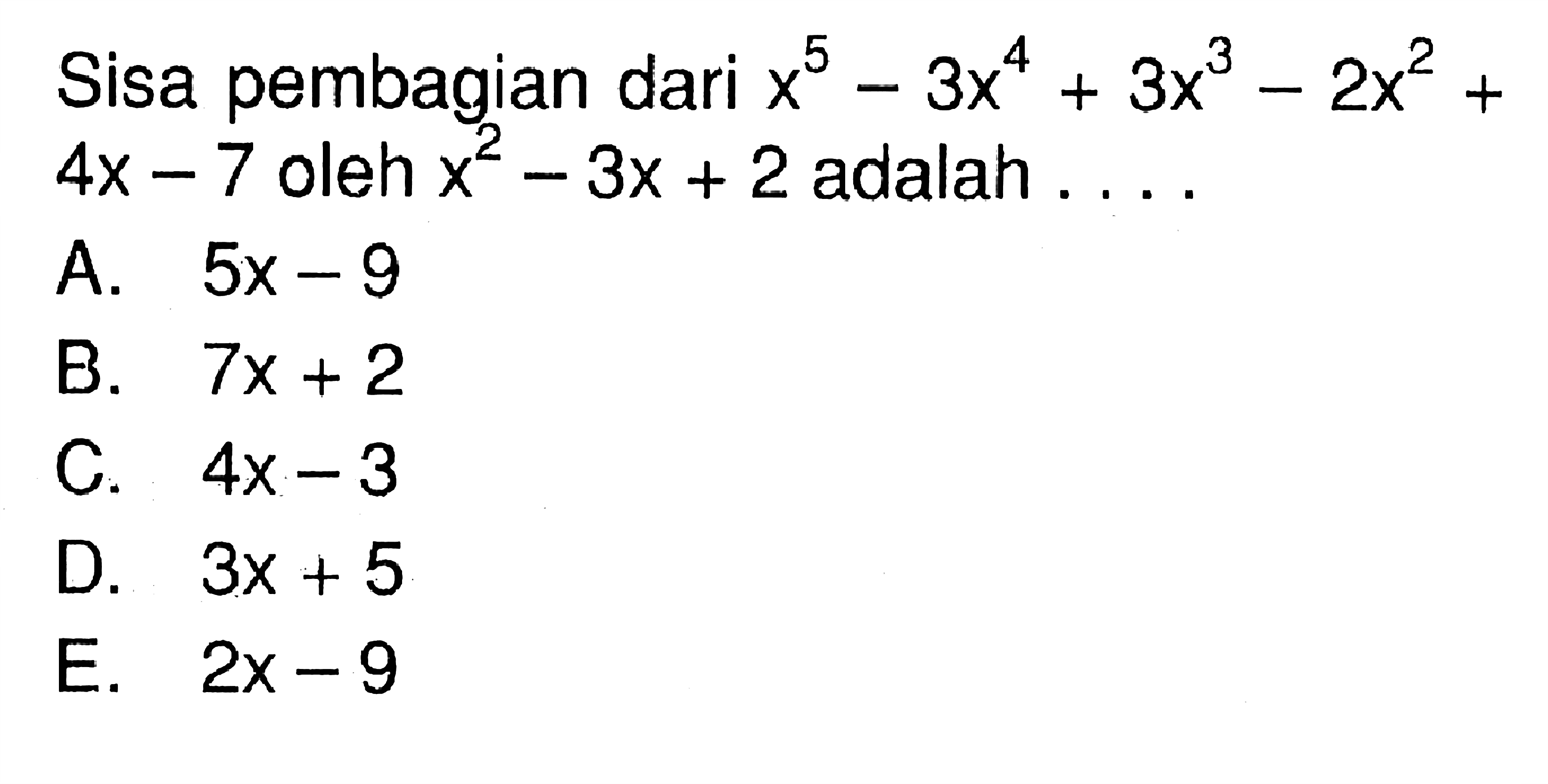 Sisa pembagian dari x^5-3x^4+3x^3-2x^2+4x-7 oleh x^2-3x+2 adalah . . . .