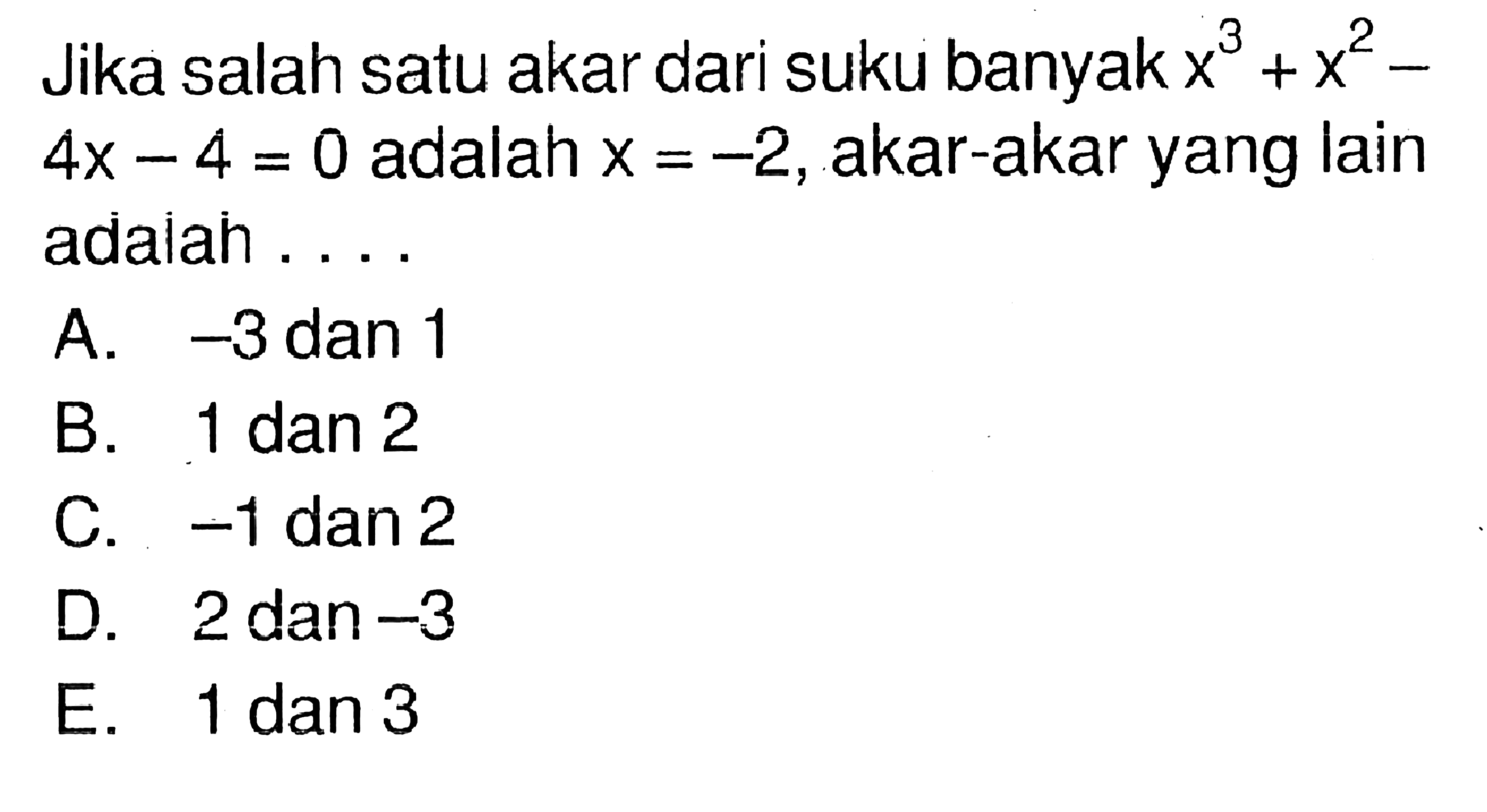 Jika salah satu akar dari suku banyak x^3+x^2-4x-4=0 adalah x=-2, akar-akar yang lain adalah....