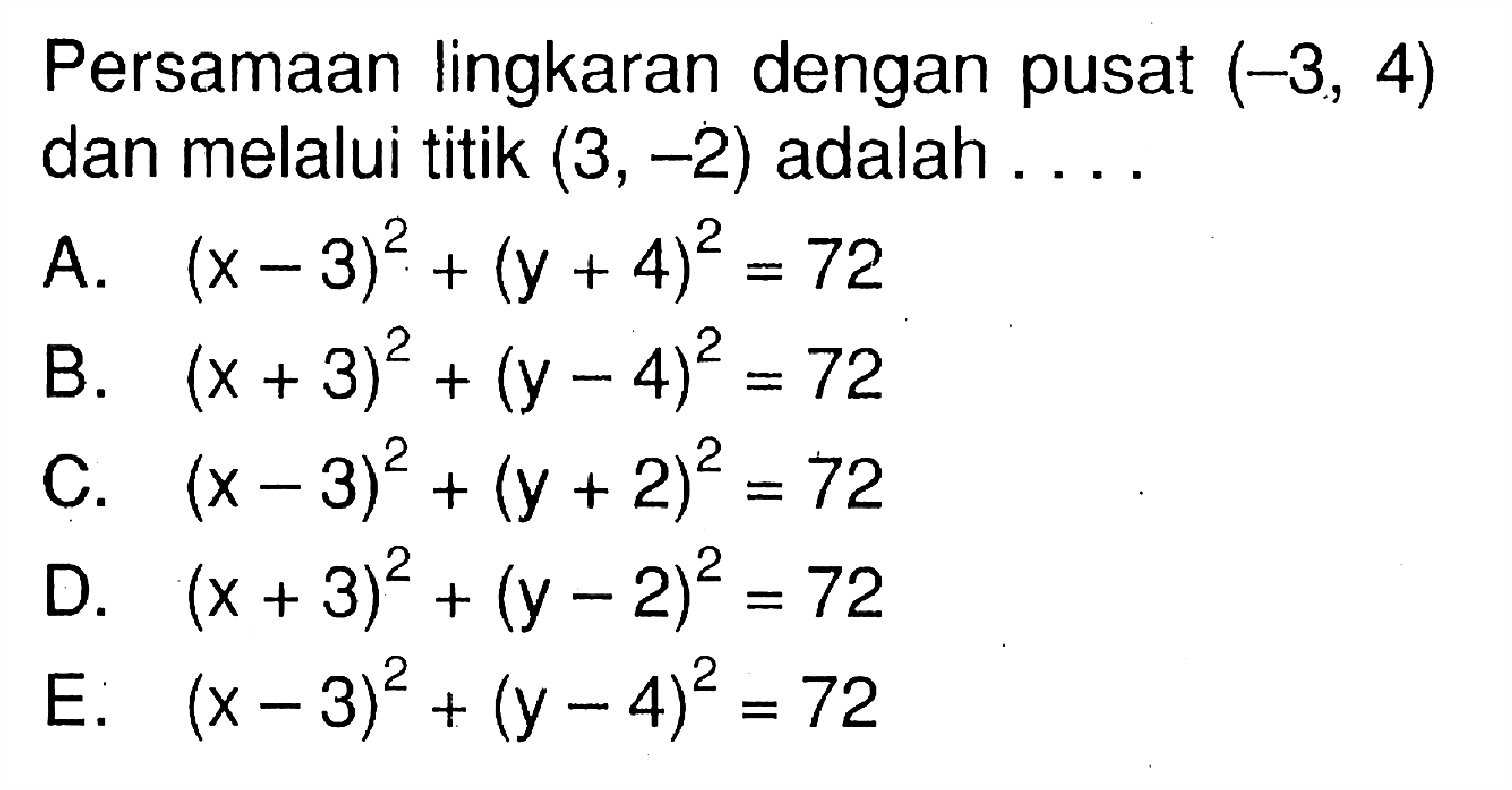 Persamaan lingkaran dengan pusat (-3,4) dan melalui titik (3,-2) adalah ....