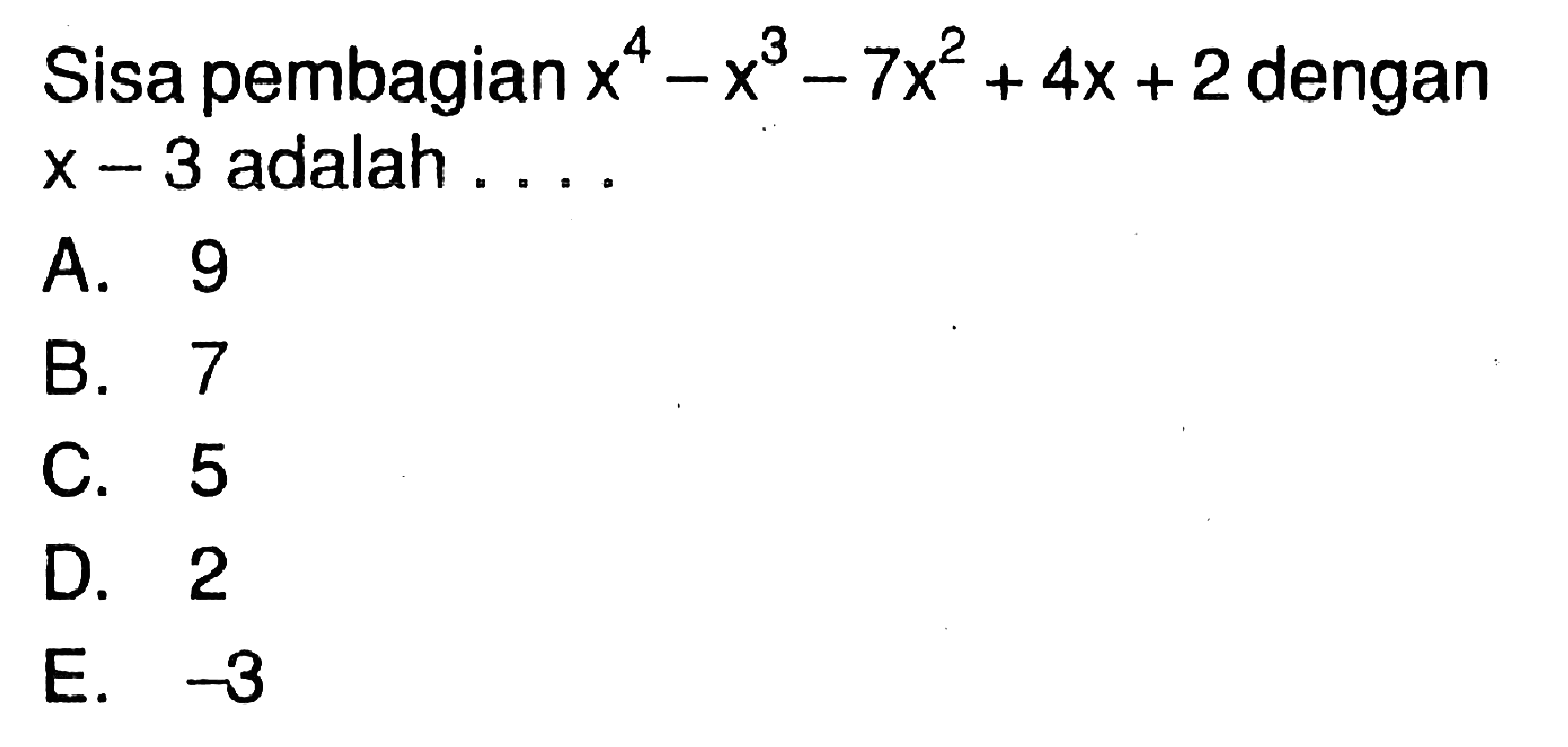 Sisa pembagian x^4-x^3-7x^2+4x+2 dengan x-3 adalah ...