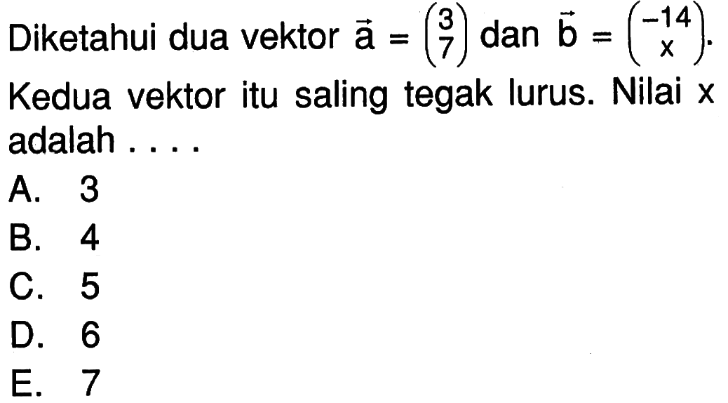 Diketahui dua vektor a=(3 7) dan b=(-14 x). Kedua vektor itu saling tegak lurus. Nilai x adalah 