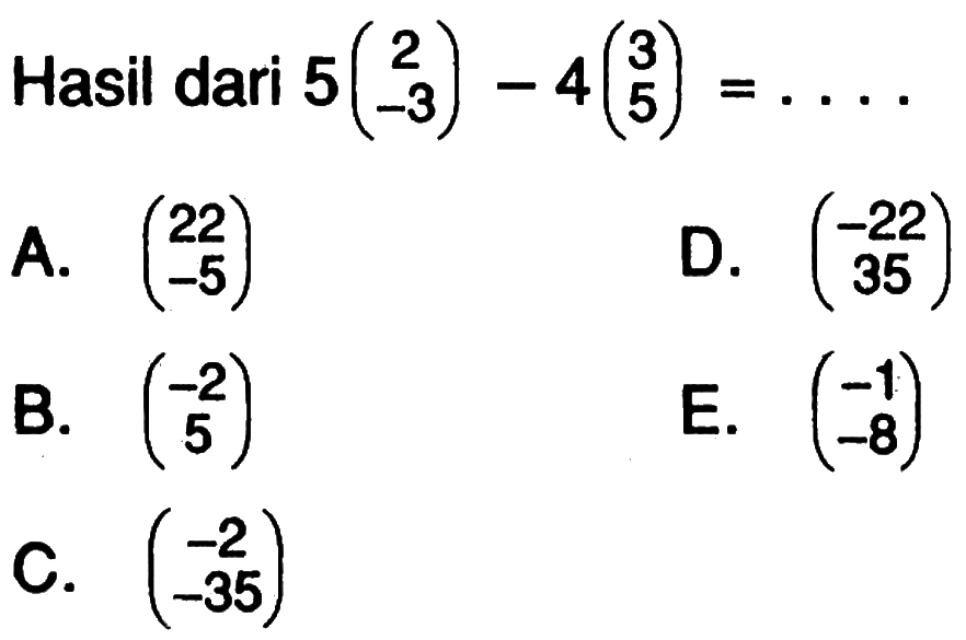 Hasil dari 5(2 -3)-4(3 5)= ... 