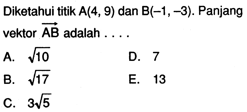 Diketahui titik A(4, 9) dan B(-1, -3) . Panjang vektor AB adalah ...