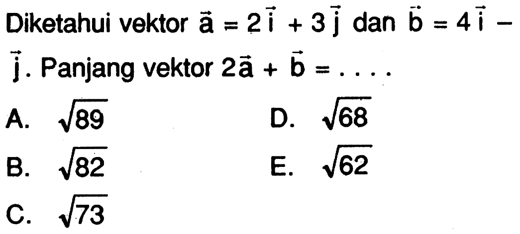 Diketahui vektor a=2i+3j dan b=4i-j. Panjang vektor 2a+b=..