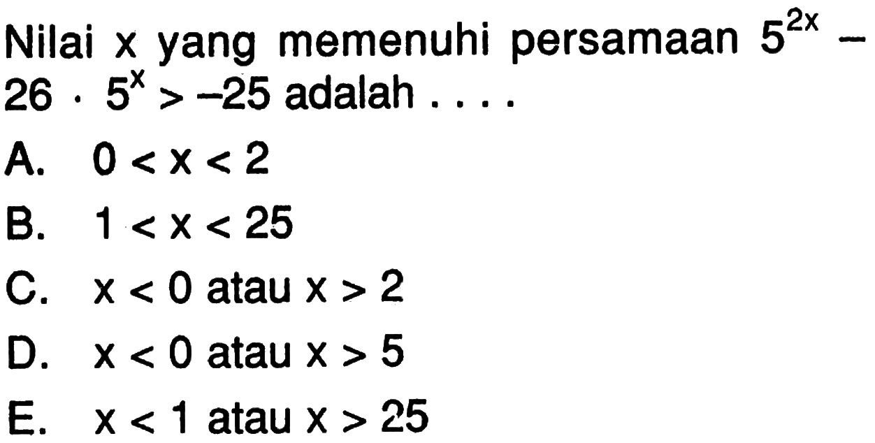 Nilai x yang memenuhi persamaan 5^(2x)-26.5^x>-25 adalah ...