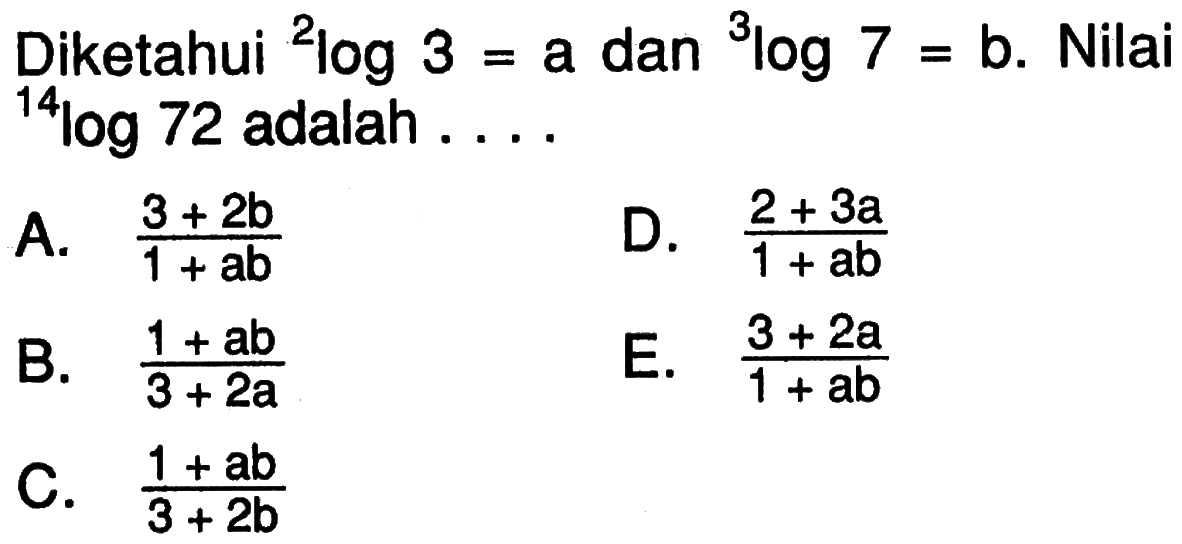 Diketahui 2log3=a dan 3log7=b. Nilai 14log72 adalah ...