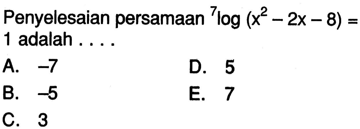 Penyelesaian persamaan 7log(x^2-2x-8)=1 adalah ...