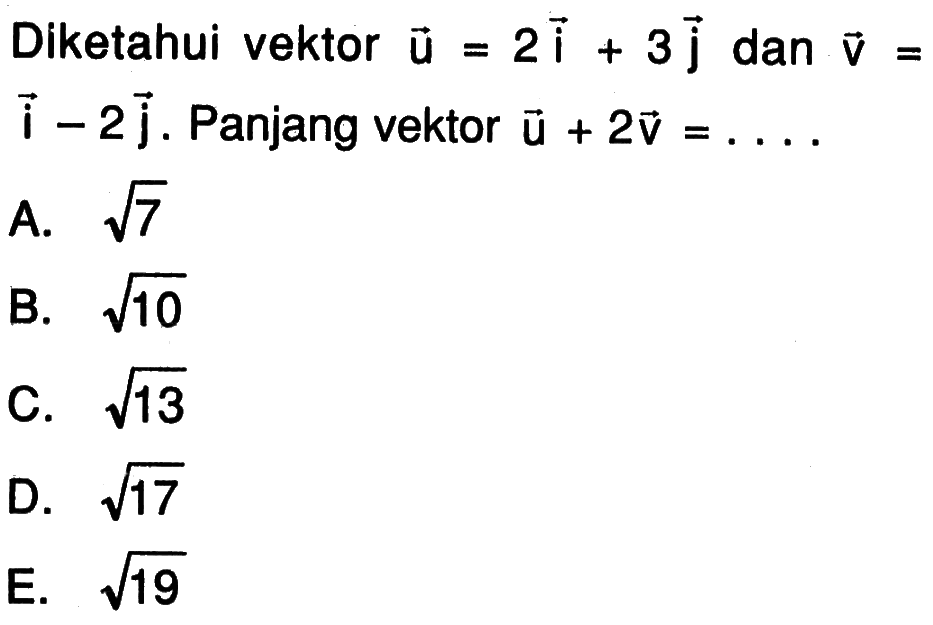 Diketahui vektor vektor u=2i+3j dan vektor v=i-2j. Panjang vektor vektor u+2vektor v=.... 