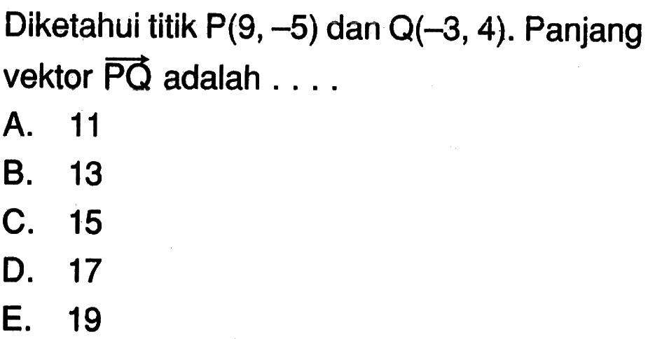 Diketahui titik P(9,-5) dan Q(-3,4). Panjang vektor PQ adalah ...