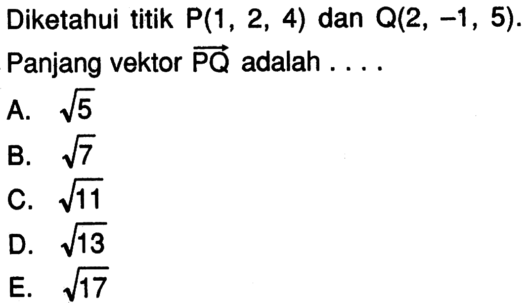 Diketahui titik P(1,2,4) dan Q(2,-1,5) Panjang vektor PQ adalah ....