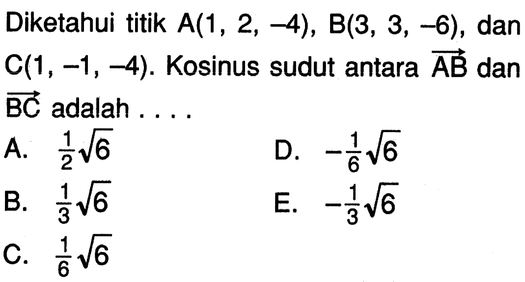 Diketahui titik A(1,2,-4), B(3,3,-6), dan C(1,-1,-4). Kosinus sudut antara vektor AB dan vektor BC adalah ....