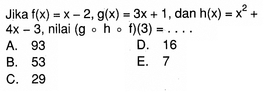 Jika  f(x)=x-2, g(x)=3x+1 , dan  h(x)=x^2+4x-3 , nilai  (gohof)(3)=...
