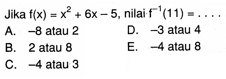 Jika  f(x)=x^2+6x-5 , nilai  f^(-1)(11)=... 
