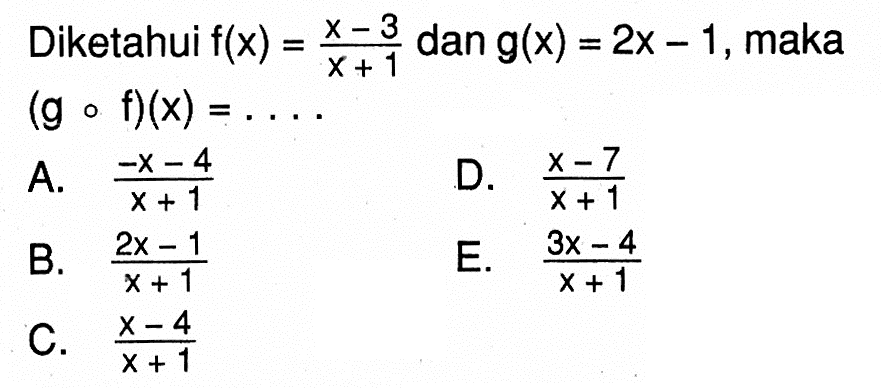 Diketahui  f(x)=(x-3)/(x+1)  dan  g(x)=2x-1 , maka  (g o f)(x)=.... 