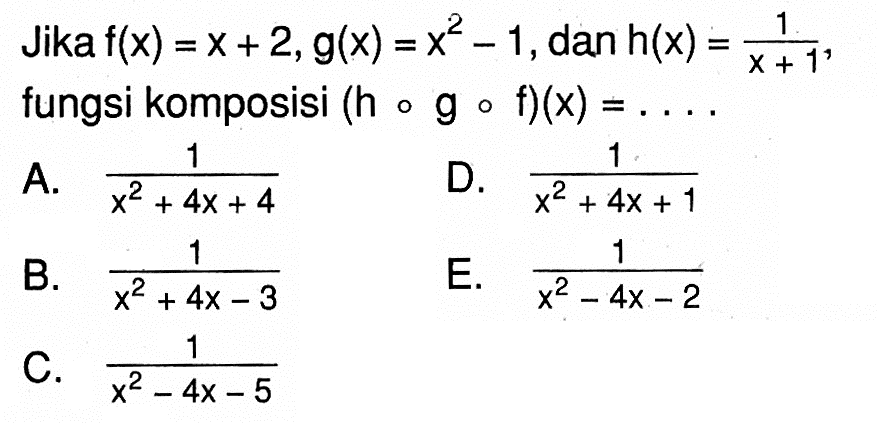 Jika f(x)=x+2, g(x)=x^2-1, dan h(x)=1/(x+1) fungsi komposisi (hogof)(x) = ...