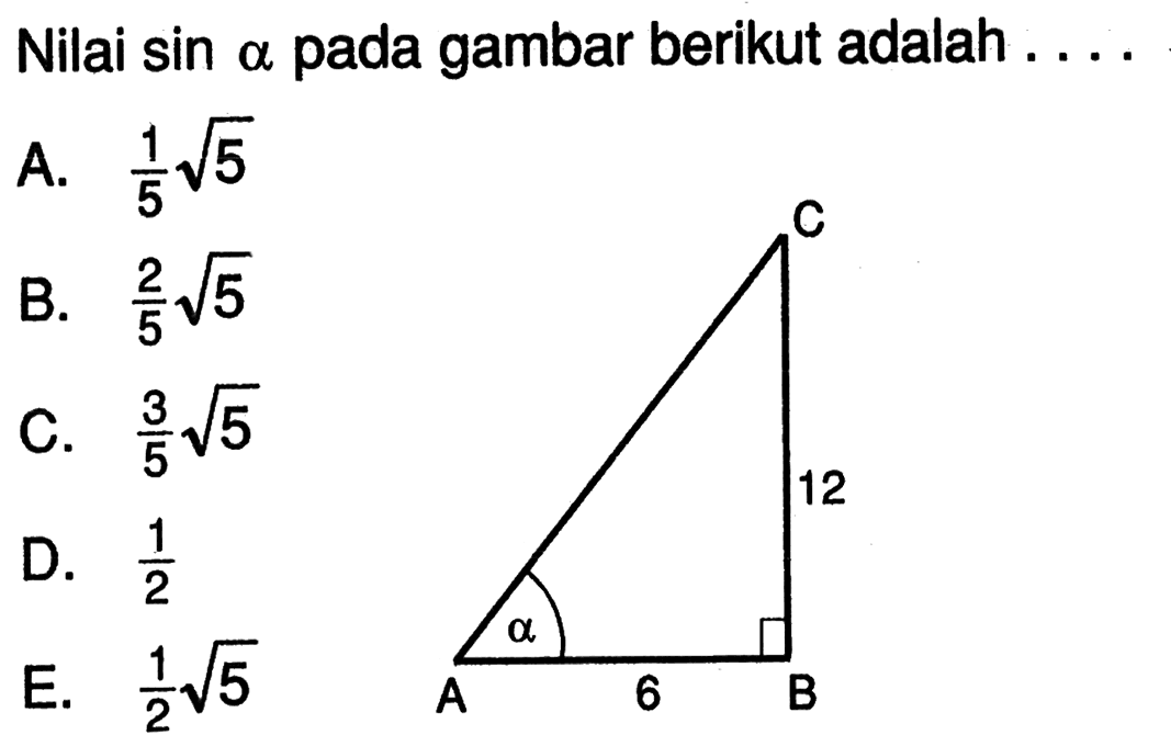 Nilai  sin alpha  pada gambar berikut adalah ... C 12 alpha A 6 B 