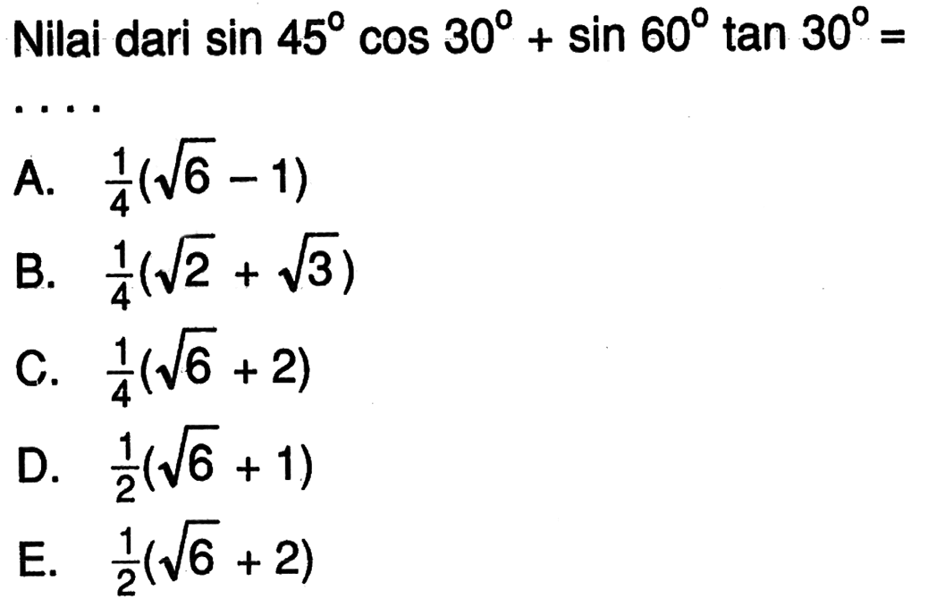 Nilai dari sin 45 cos 30+sin 60 tan 30=