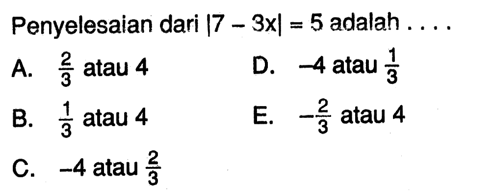 Penyelesaian dari |7-3x|=5 adalah ....