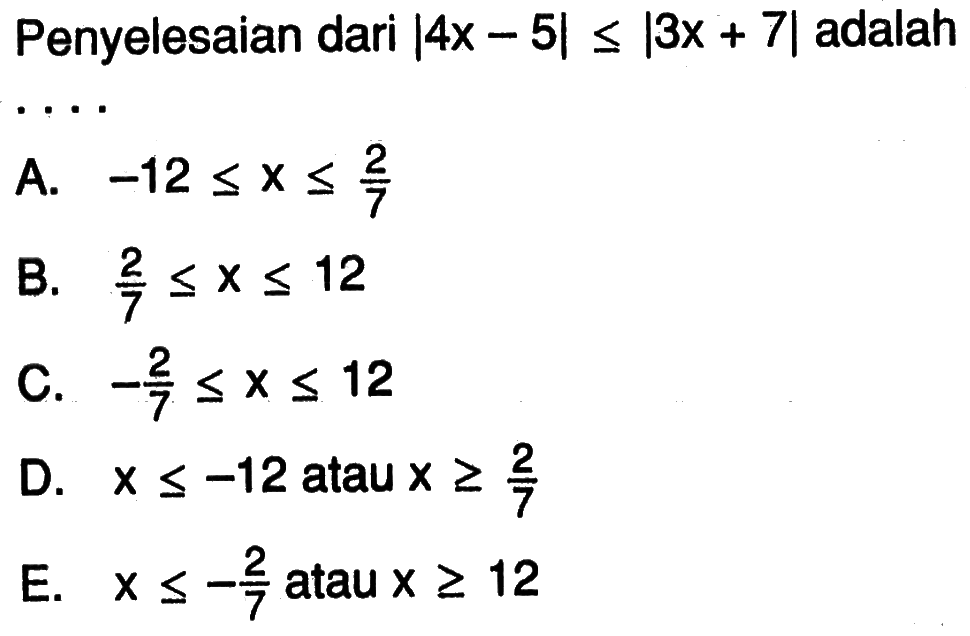 Penyelesaian dari |4x-5|<=3x+7| adalah ...