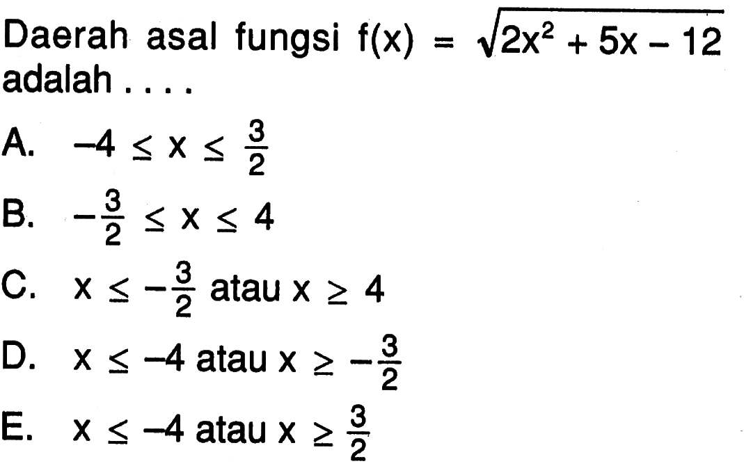 Daerah asal fungsi  f(x)=akar(2x^2+5x-12)  adalah ....