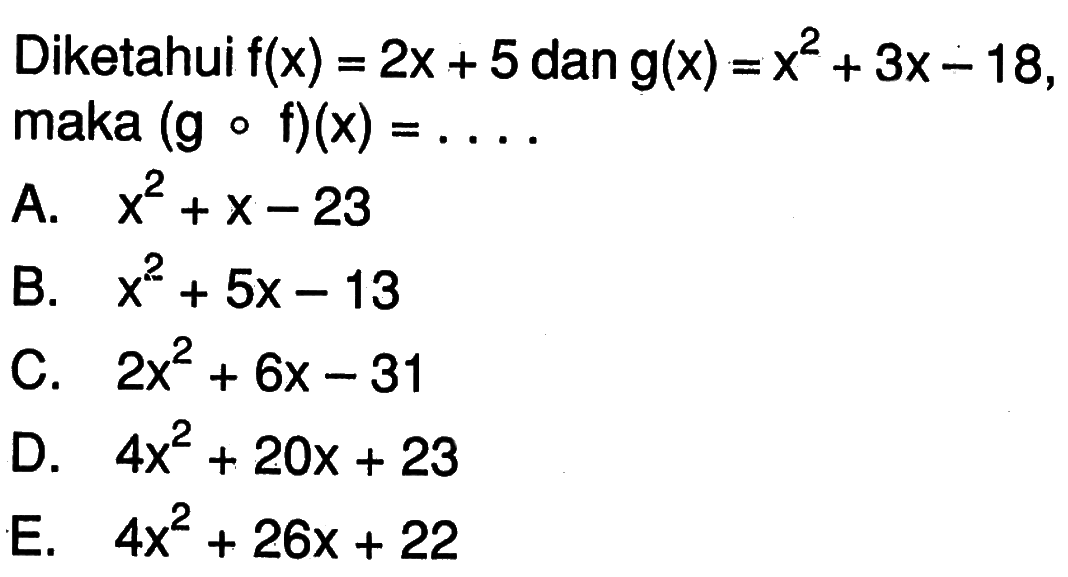 Diketahui  f(x)=2x+5  dan  g(x)=x^2+3x-18  maka  (gof)(x)=... 